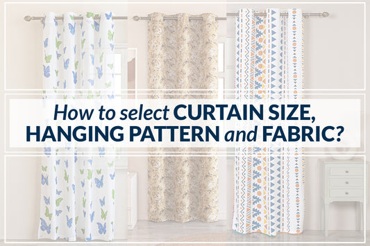 How To Select Curtain Size, Hanging Pattern and Fabric?